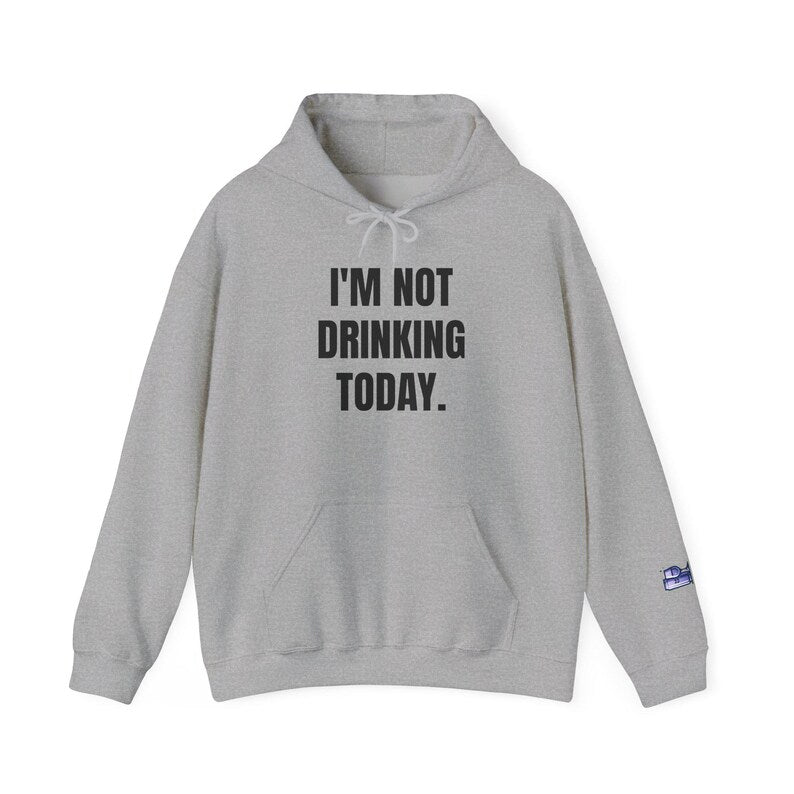 I'm Not Drinking Today Hoodie