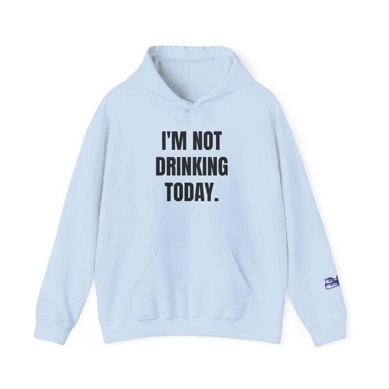I'm Not Drinking Today Hoodie